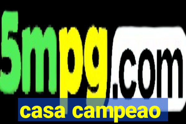 casa campeao